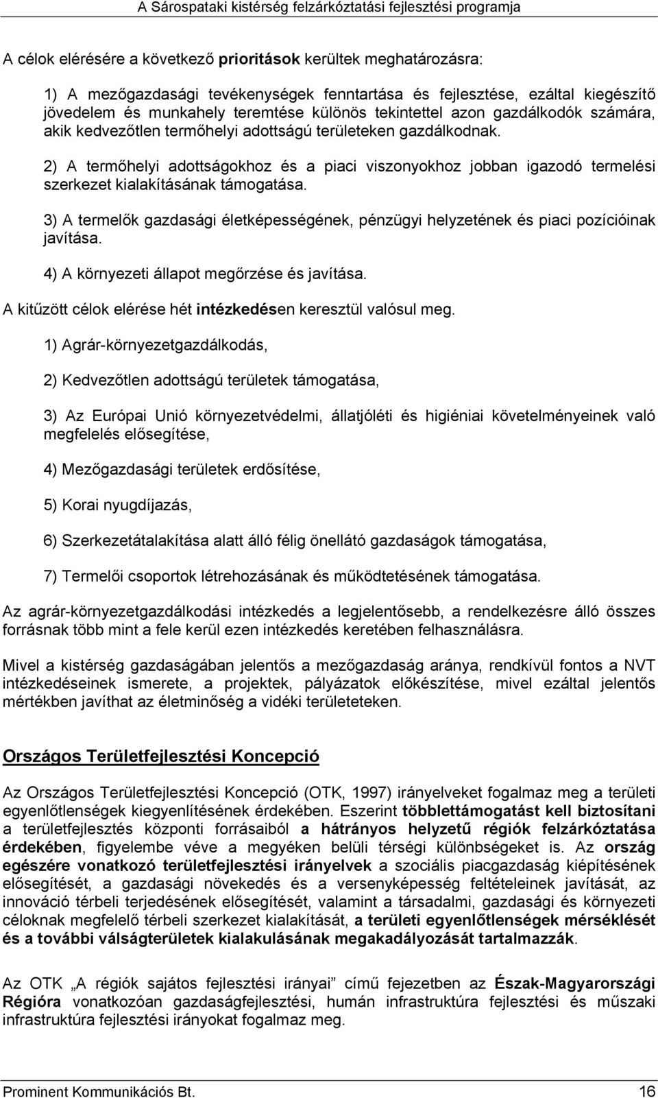 2) A termőhelyi adottságokhoz és a piaci viszonyokhoz jobban igazodó termelési szerkezet kialakításának támogatása.