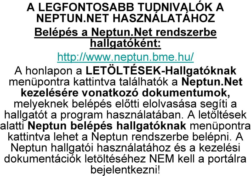 Net kezelésére vonatkozó dokumentumok, melyeknek belépés előtti elolvasása segíti a hallgatót a program használatában.