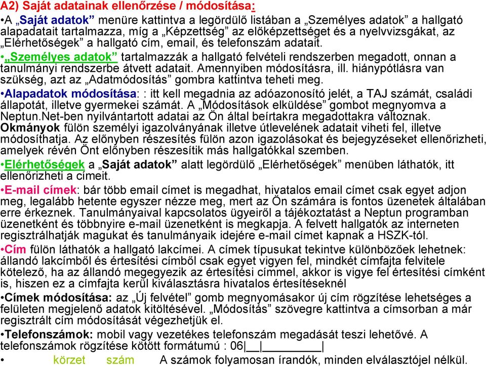 Amennyiben módosításra, ill. hiánypótlásra van szükség, azt az Adatmódosítás gombra kattintva teheti meg.