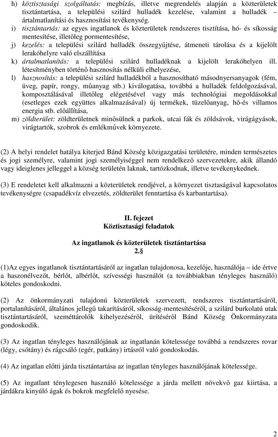 i) tisztántartás: az egyes ingatlanok és közterületek rendszeres tisztítása, hó- és síkosság mentesítése, illetıleg pormentesítése, j) kezelés: a települési szilárd hulladék összegyőjtése, átmeneti