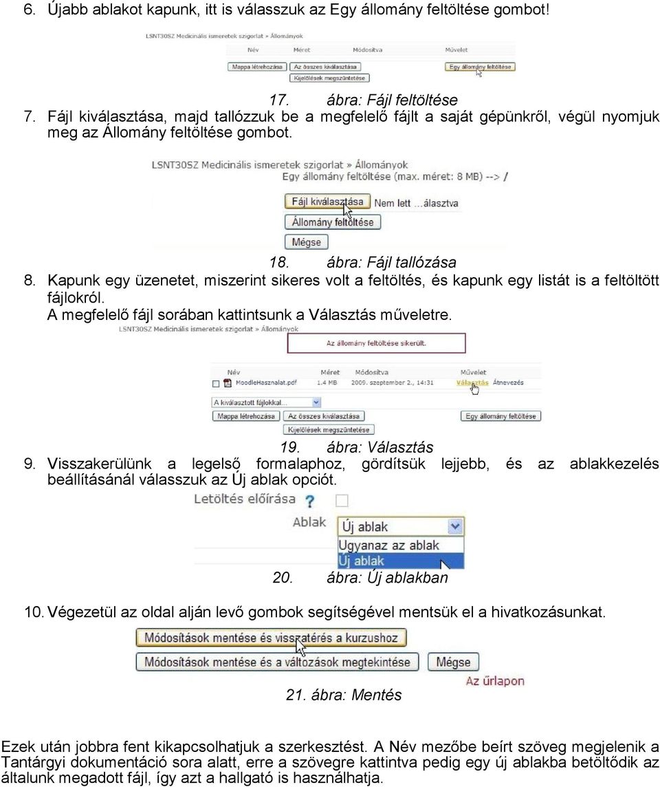 Kapunk egy üzenetet, miszerint sikeres volt a feltöltés, és kapunk egy listát is a feltöltött fájlokról. A megfelelő fájl sorában kattintsunk a Választás műveletre. 19. ábra: Választás 9.