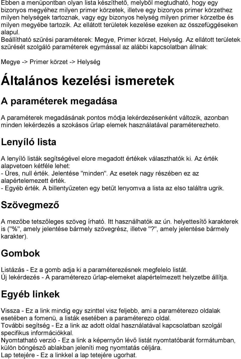 Az ellátott területek szűrését szolgáló paraméterek egymással az alábbi kapcsolatban állnak: Megye -> Primer körzet -> Helység Általános kezelési ismeretek A paraméterek megadása A paraméterek