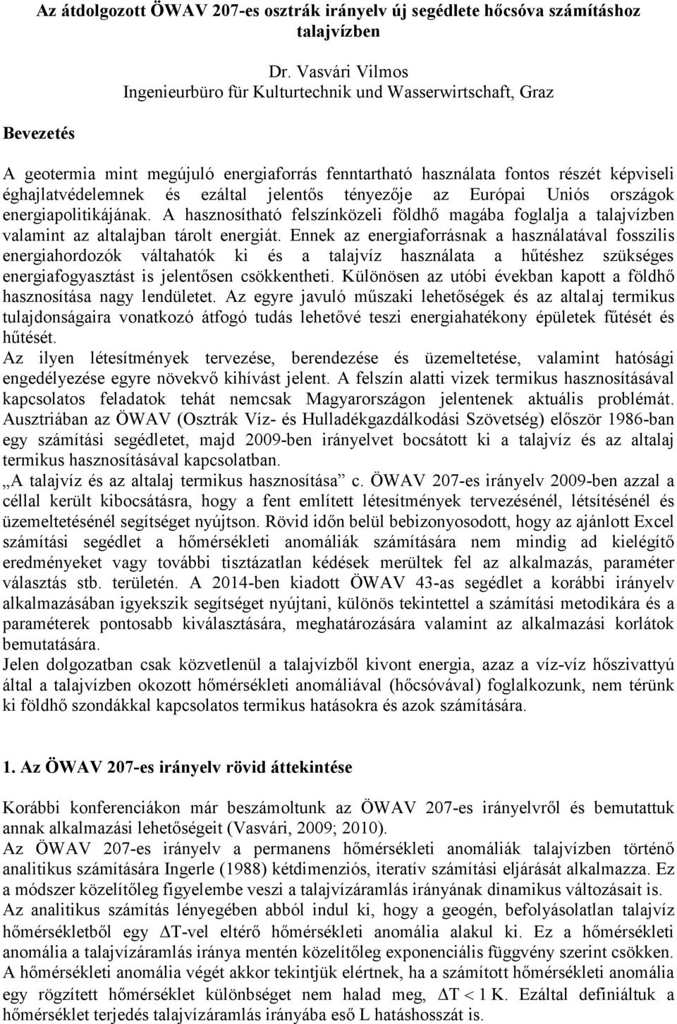 Uniós országok energipolitikájánk. A hsznosíthtó felszínközeli földhő gáb fogllj tljízben lint z ltljbn tárolt energiát.