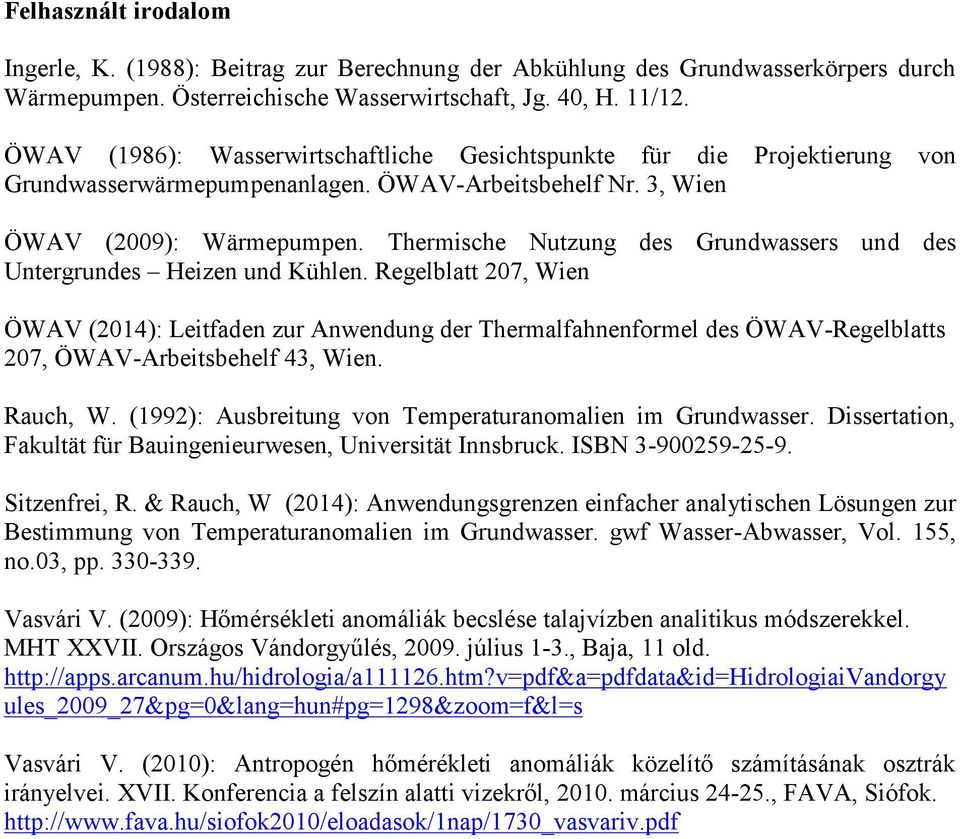 herische Nutzung des Grundwssers un d des Untergrundes Heizen und Kühlen.