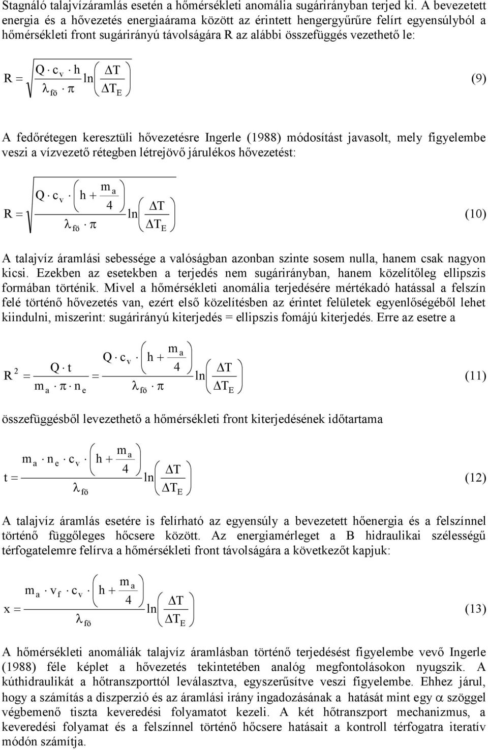 keresztüli hőezetésre Ingerle (1988) ódosítást jsolt, ely figyelebe eszi ízezető rétegben létrejöő járulékos hőezetést: E fö ln 4 h c R (10) A tljíz árlási sebessége lóságbn zonbn szinte sose null,