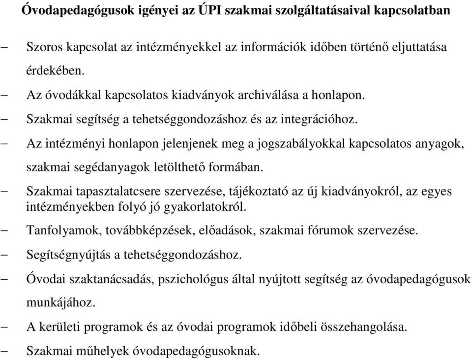 Az intézményi honlapon jelenjenek meg a jogszabályokkal kapcsolatos anyagok, szakmai segédanyagok letölthető formában.