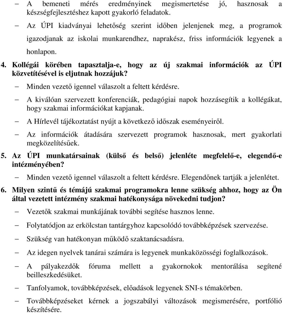 . Kollégái körében tapasztalja-e, hogy az új szakmai információk az ÚPI közvetítésével is eljutnak hozzájuk? Minden vezető igennel válaszolt a feltett kérdésre.