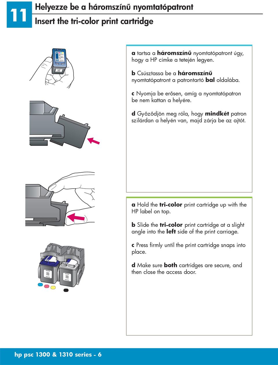 d Győződjön meg róla, hogy mindkét patron szilárdan a helyén van, majd zárja be az ajtót. a Hold the tri-color print cartridge up with the HP label on top.