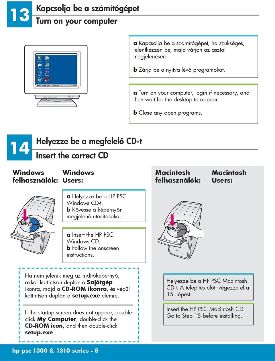 14 Helyezze be a megfelelő CD-t Insert the correct CD Windows felhasználók: Windows Users: Macintosh felhasználók: Macintosh Users: a Helyezze be a HP PSC Windows CD-t.