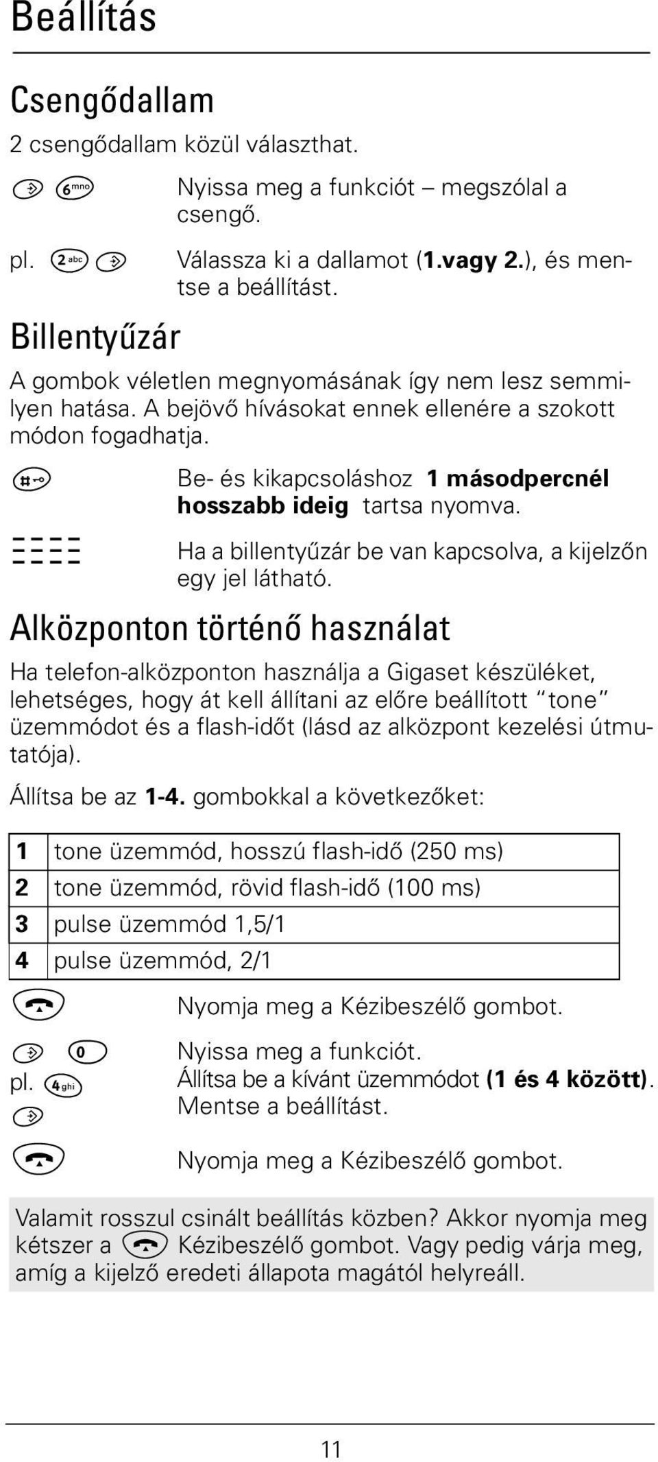 ª Be- és kikapcsoláshoz 1 másodpercnél hosszabb ideig tartsa nyomva. ~~~~ Ha a billentyűzár be van kapcsolva, a kijelzőn egy jel látható.