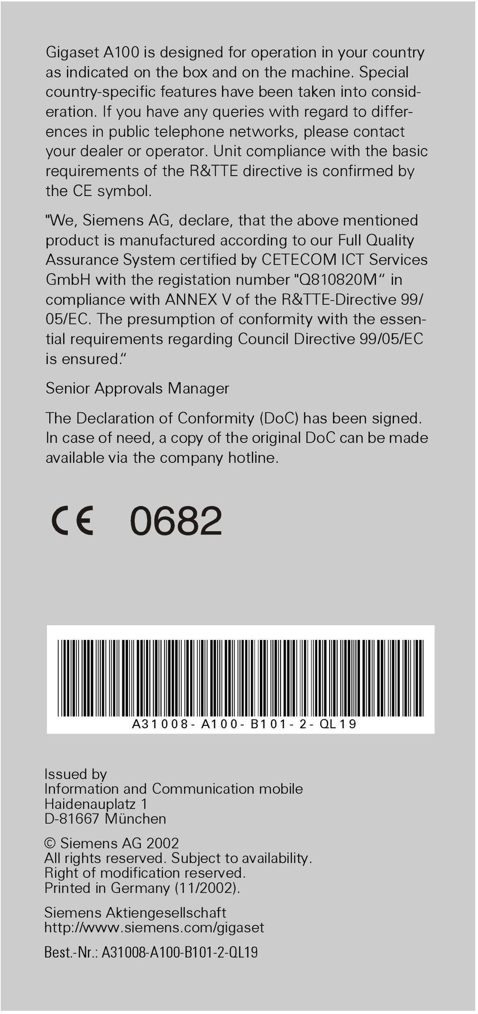 Unit compliance with the basic requirements of the R&TTE directive is confirmed by the CE symbol.