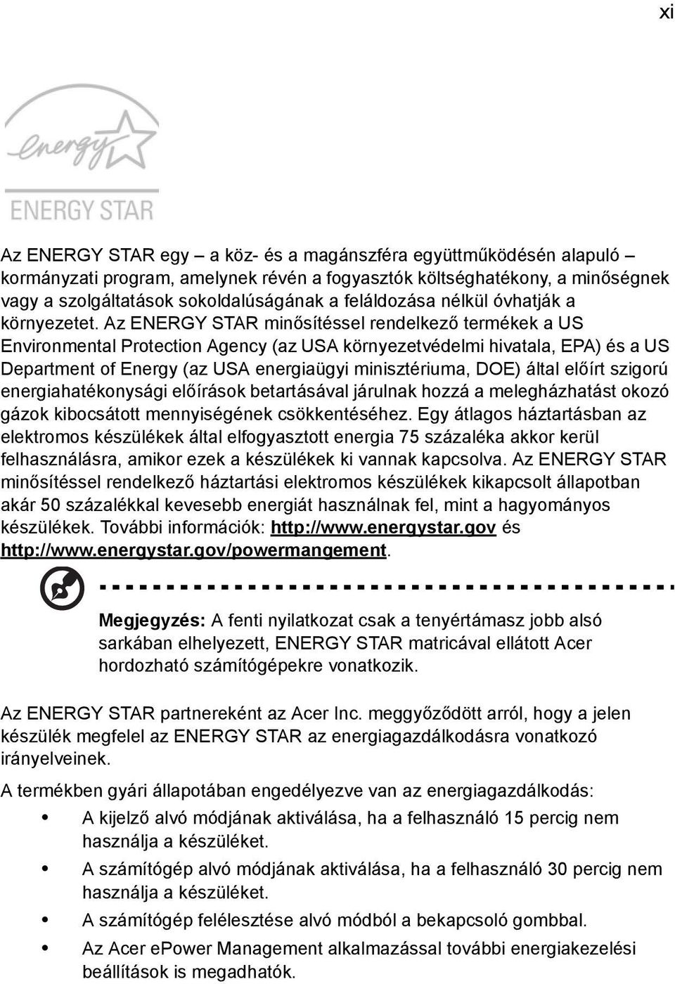 Az ENERGY STAR minősítéssel rendelkező termékek a US Environmental Protection Agency (az USA környezetvédelmi hivatala, EPA) és a US Department of Energy (az USA energiaügyi minisztériuma, DOE) által