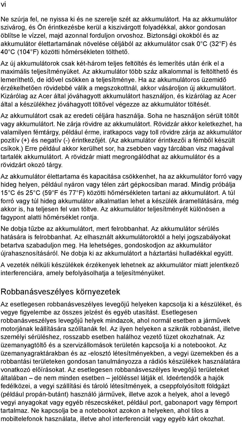 Biztonsági okokból és az akkumulátor élettartamának növelése céljából az akkumulátor csak 0 C (32 F) és 40 C (104 F) közötti hőmérsékleten tölthető.