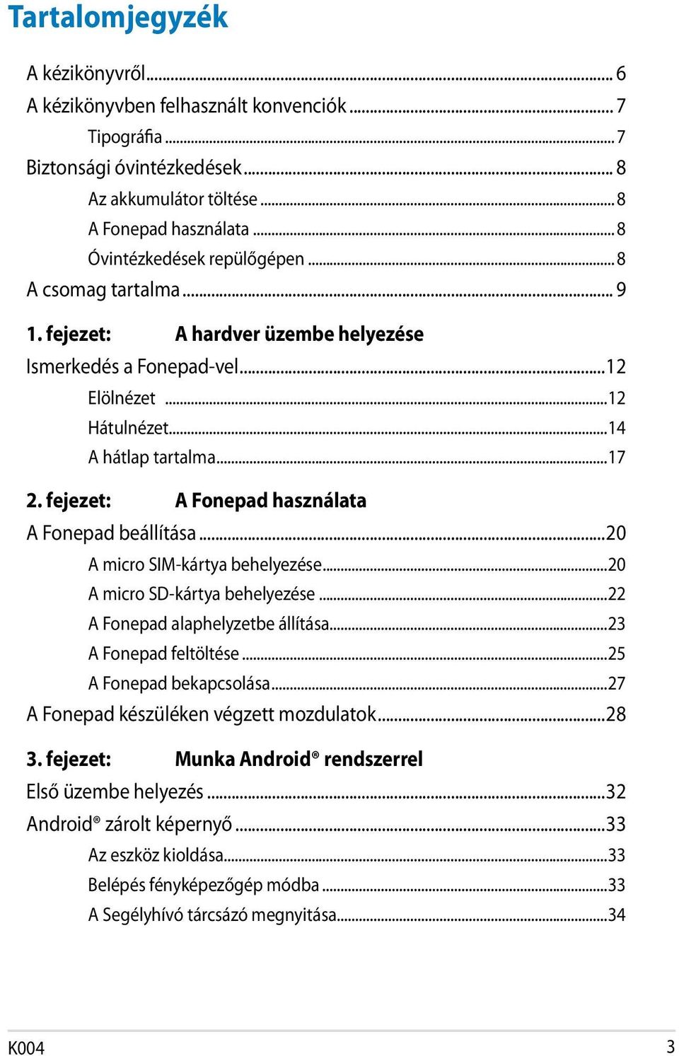 fejezet: A Fonepad használata A Fonepad beállítása...20 A micro SIM-kártya behelyezése...20 A micro SD-kártya behelyezése...22 A Fonepad alaphelyzetbe állítása...23 A Fonepad feltöltése.