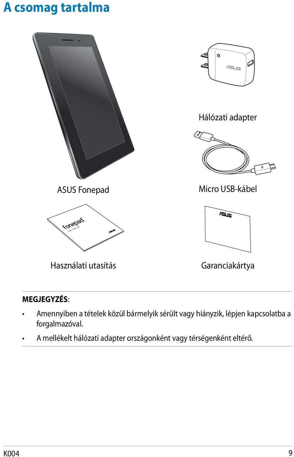 tételek közül bármelyik sérült vagy hiányzik, lépjen kapcsolatba a