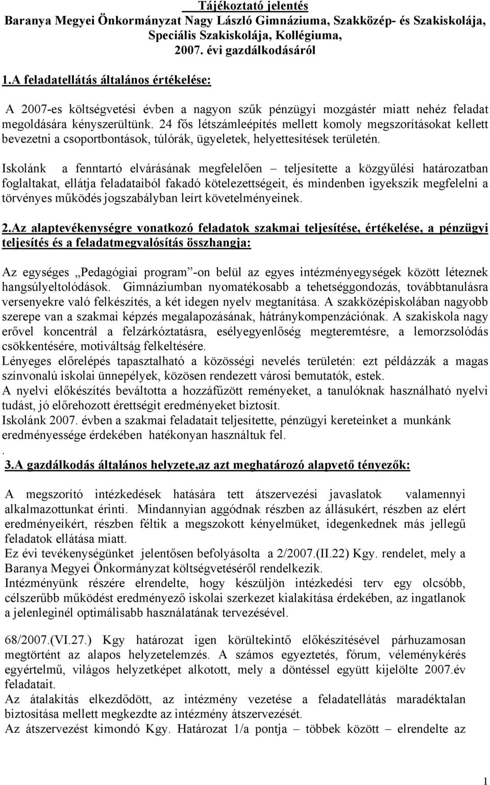 24 fős létszámleépítés mellett komoly megszorításokat kellett bevezetni a csoportbontások, túlórák, ügyeletek, helyettesítések területén.