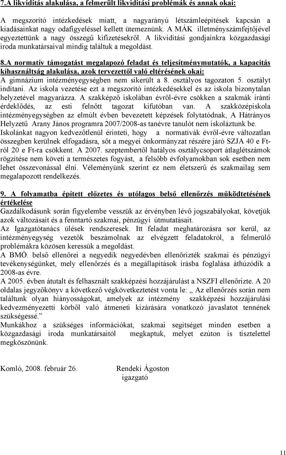 A normatív támogatást megalapozó feladat és teljesítménymutatók, a kapacitás kihasználtság alakulása, azok tervezettől való eltérésének okai: A gimnázium intézményegységben nem sikerült a 8.