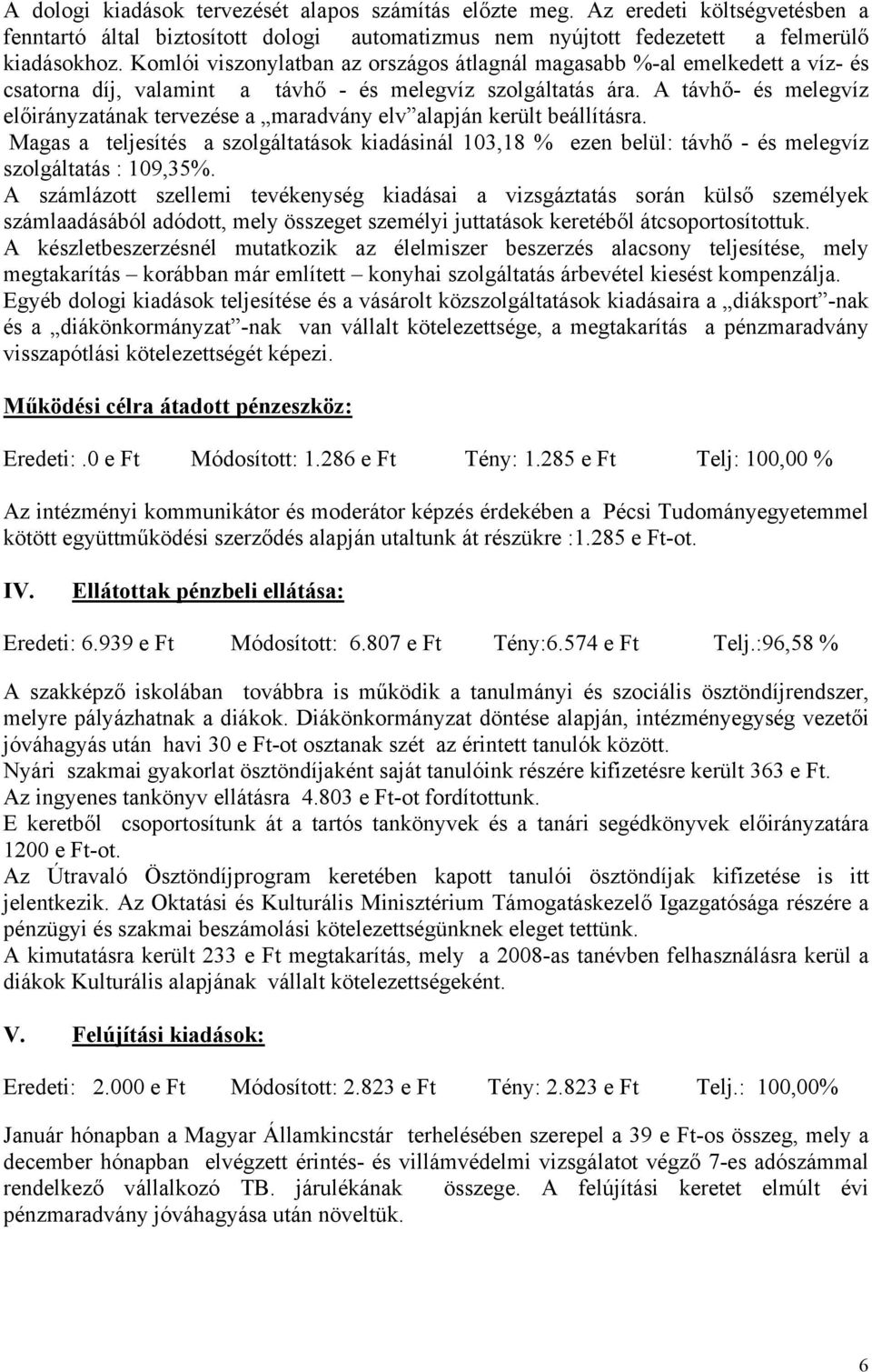 A távhő- és melegvíz előirányzatának tervezése a maradvány elv alapján került beállításra.