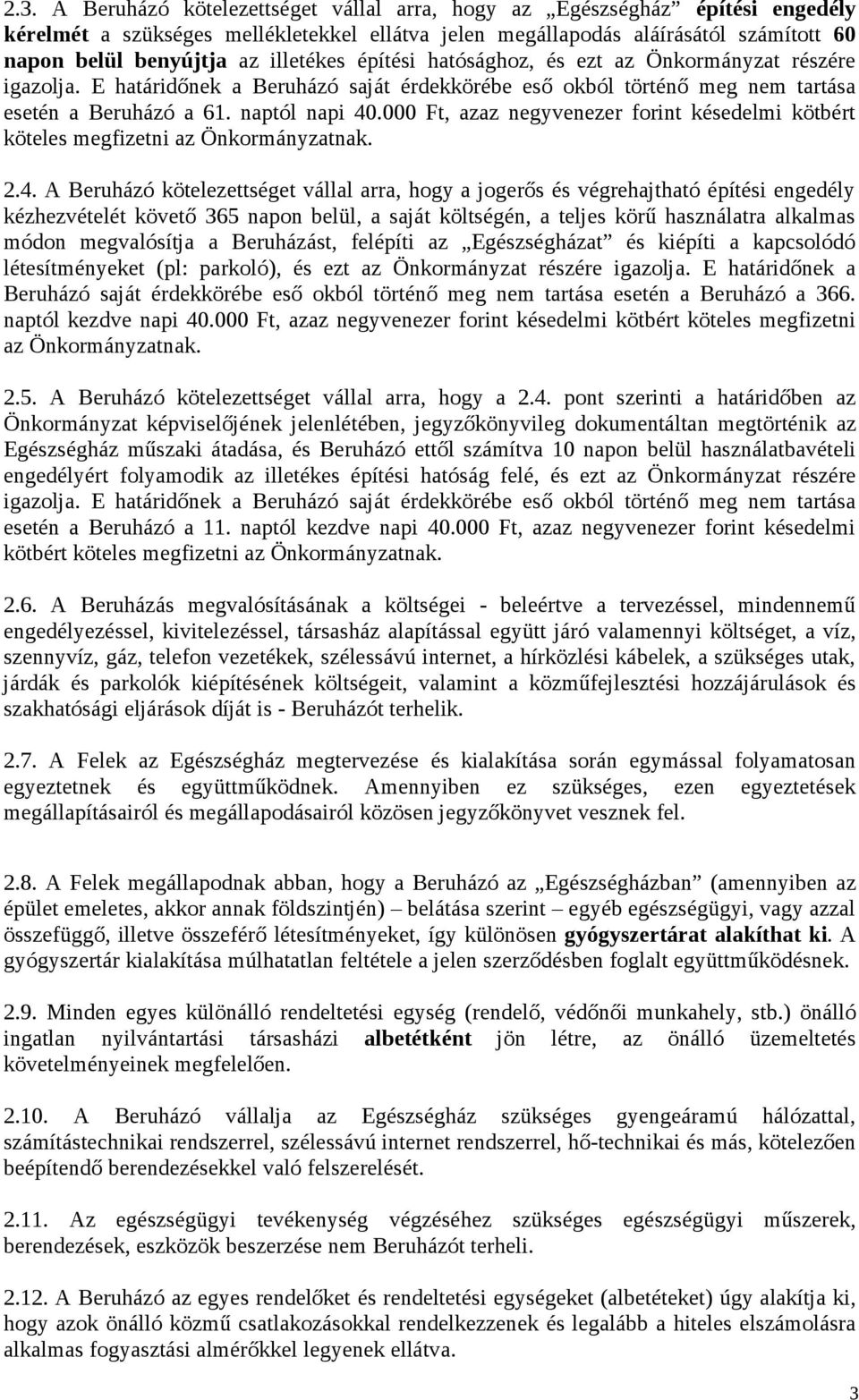 000 Ft, azaz negyvenezer forint késedelmi kötbért köteles megfizetni az Önkormányzatnak. 2.4.