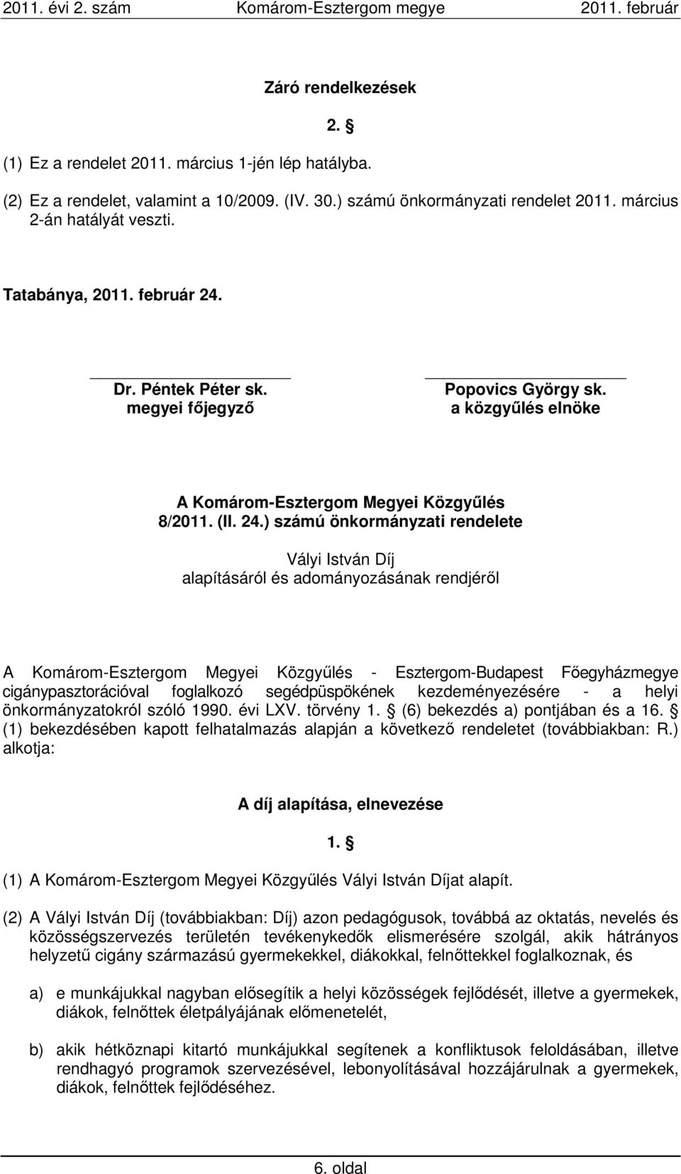 Dr. Péntek Péter sk. megyei főjegyző Popovics György sk. a közgyűlés elnöke 8/2011. (II. 24.