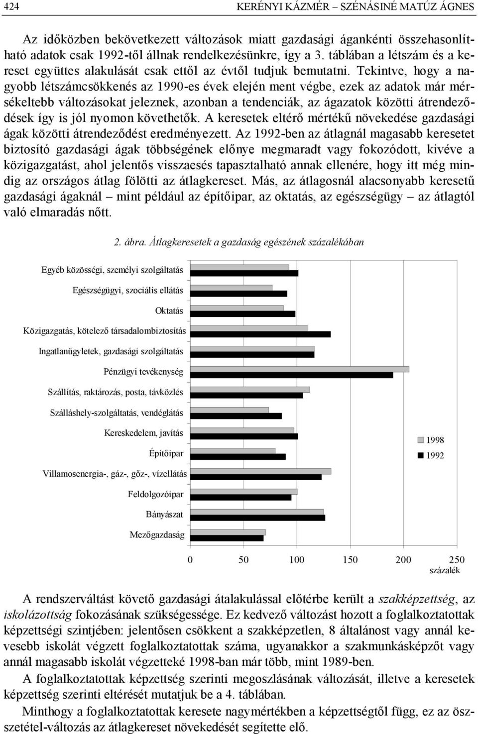 Tekintve, hogy a nagyobb létszámcsökkenés az 1990-es évek elején ment végbe, ezek az adatok már mérsékeltebb változásokat jeleznek, azonban a tendenciák, az ágazatok közötti átrendeződések így is jól