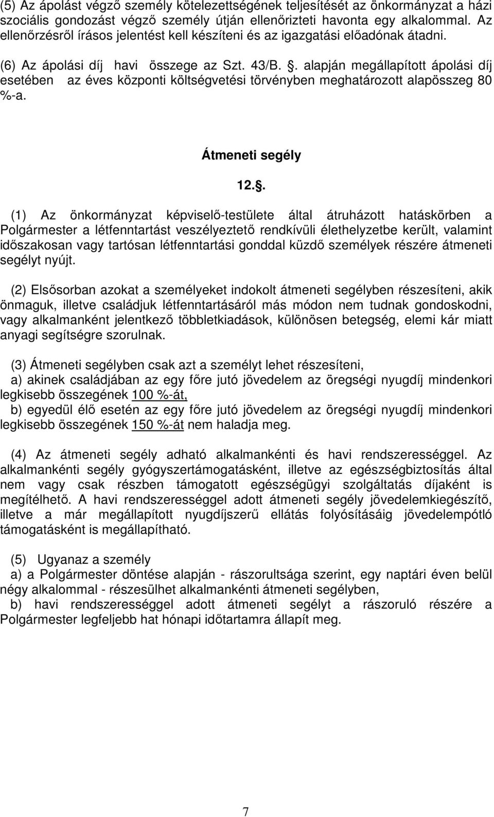 . alapján megállapított ápolási díj esetében az éves központi költségvetési törvényben meghatározott alapösszeg 80 %-a. Átmeneti segély 12.