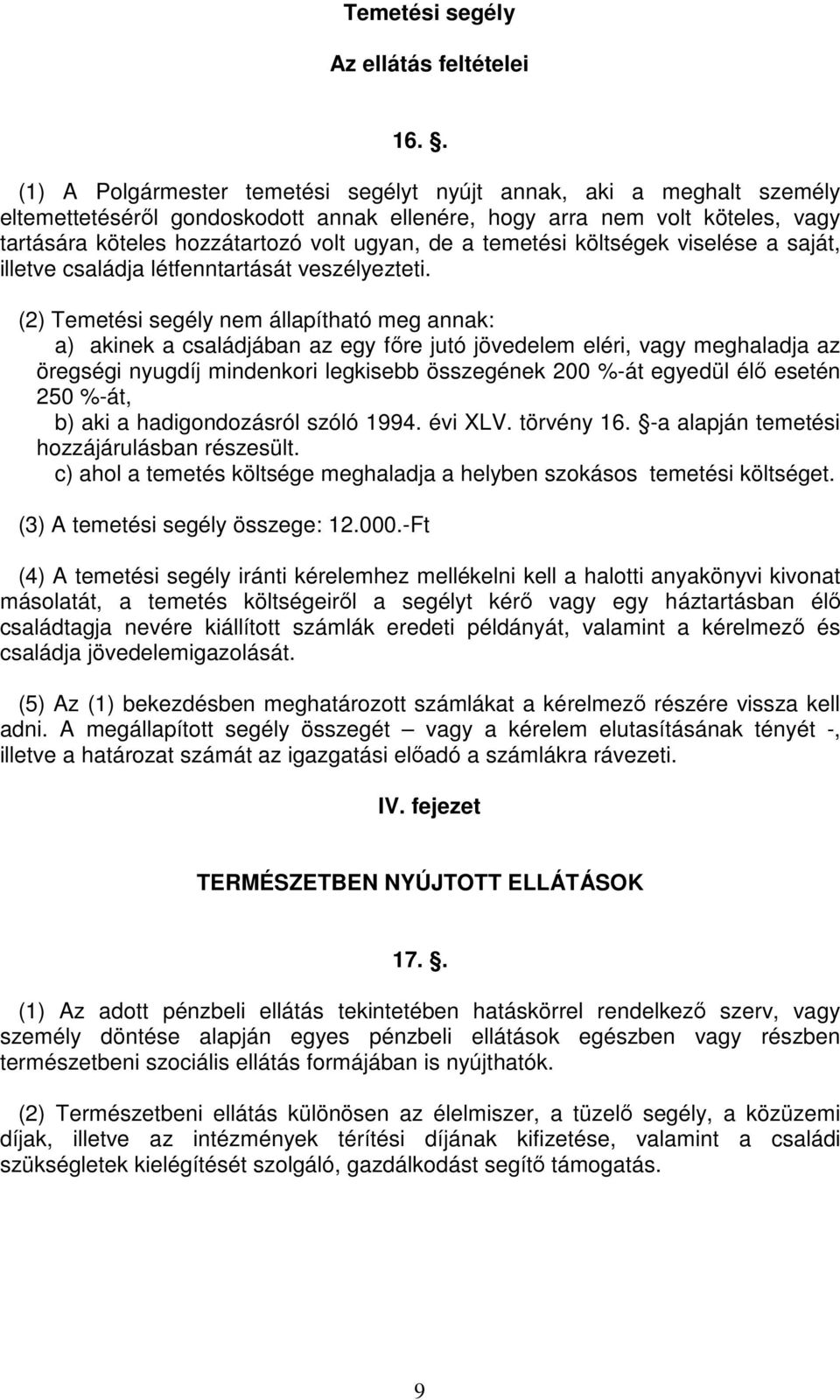 temetési költségek viselése a saját, illetve családja létfenntartását veszélyezteti.