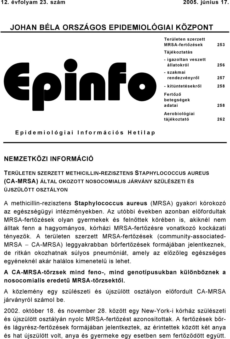 betegségek adatai 258 Aerobiológiai tájékoztató 262 Epidemiológiai Információs Hetilap NEMZETKÖZI INFORMÁCIÓ TERÜLETEN SZERZETT METHICILLIN-REZISZTENS STAPHYLOCOCCUS AUREUS (CA-MRSA) ÁLTAL OKOZOTT