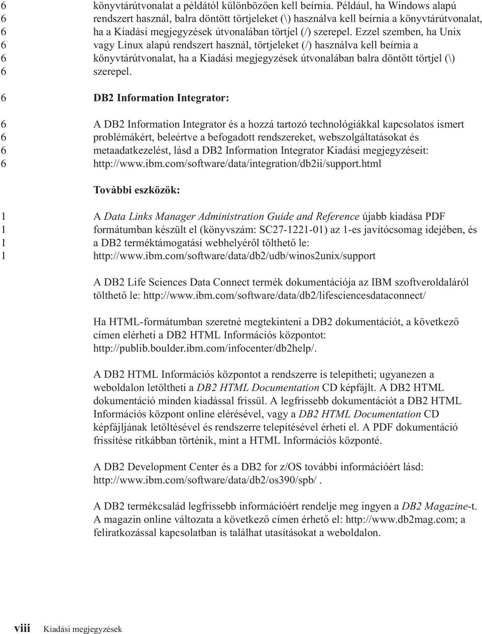 Ezzel szemben, ha Unix agy Linux alapú rendszert használ, törtjeleket (/) használa kell beírnia a könytárútonalat, ha a Kiadási megjegyzések útonalában balra döntött törtjel (\) szerepel.