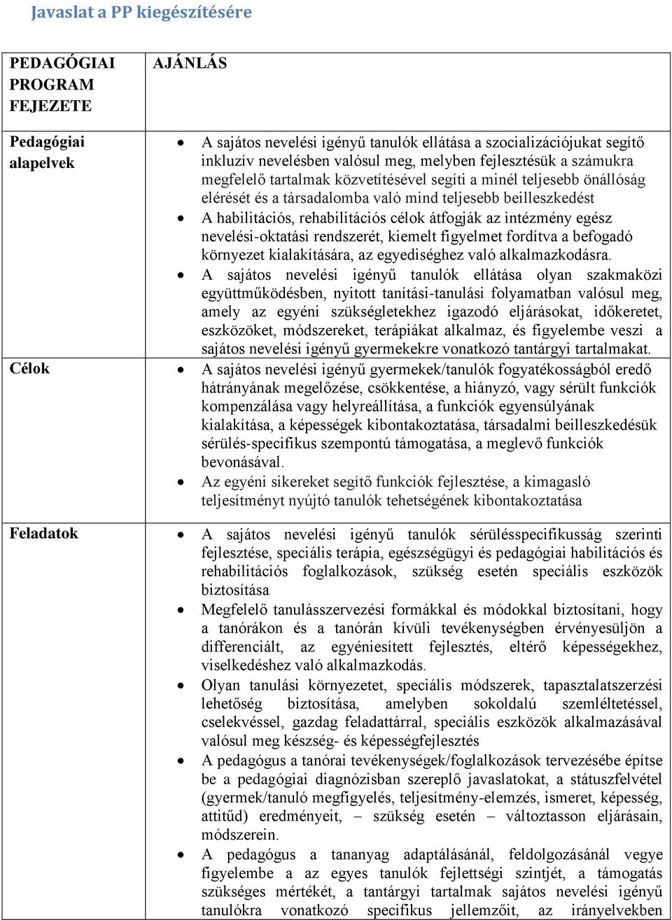 átfogják az intézmény egész nevelési-oktatási rendszerét, kiemelt figyelmet fordítva a befogadó környezet kialakítására, az egyediséghez való alkalmazkodásra.