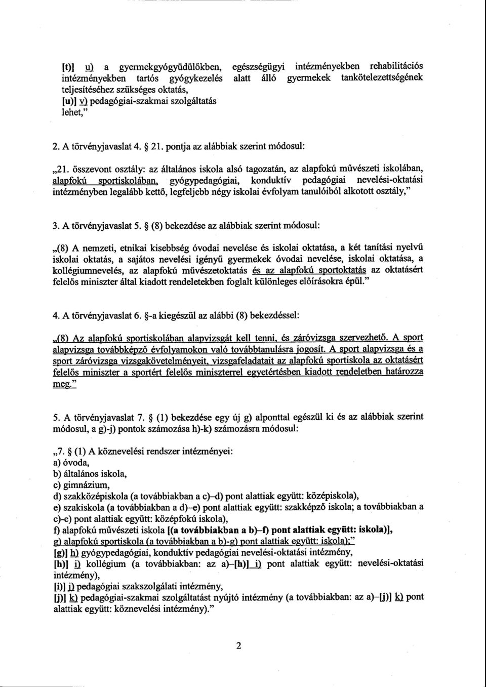 összevont osztály: az általános iskola alsó tagozatán, az alapfokú m űvészeti iskolában, alapfokú sportiskolában, gyógypedagógiai, konduktív pedagógiai nevelési-oktatás i intézményben legalább kettő,