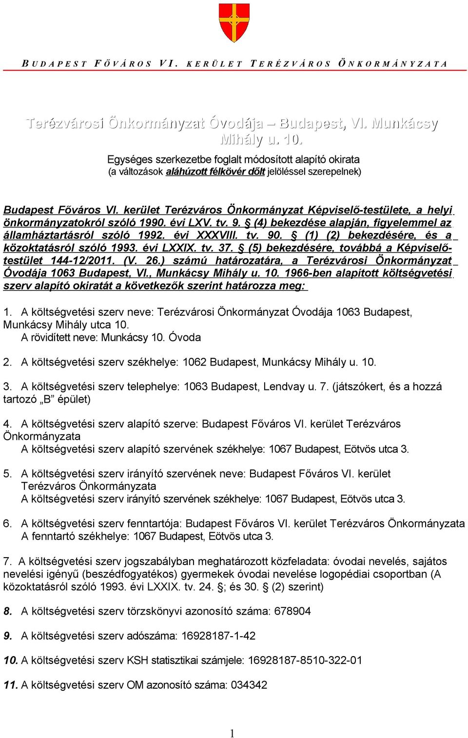 kerület Terézváros Önkormányzat Képviselő-testülete, a helyi önkormányzatokról szóló 1990. évi LXV. tv. 9. (4) bekezdése alapján, figyelemmel az államháztartásról szóló 1992. évi XXXVIII. tv. 90.