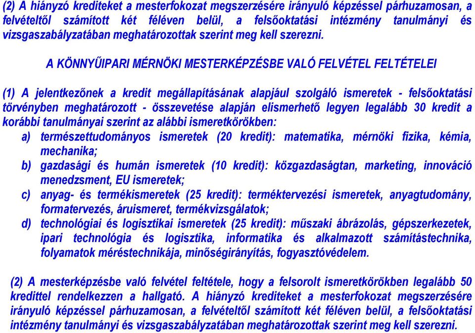 A KÖNNYŰIPARI MÉRNÖKI MESTERKÉPZÉSBE VALÓ FELVÉTEL FELTÉTELEI (1) A jelentkezőnek a kredit megállapításának alapjául szolgáló ismeretek - felsőoktatási törvényben meghatározott - összevetése alapján