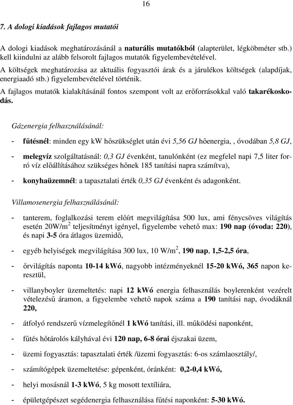 ) figyelembevételével történik. A fajlagos mutatók kialakításánál fontos szempont volt az erőforrásokkal való takarékoskodás.