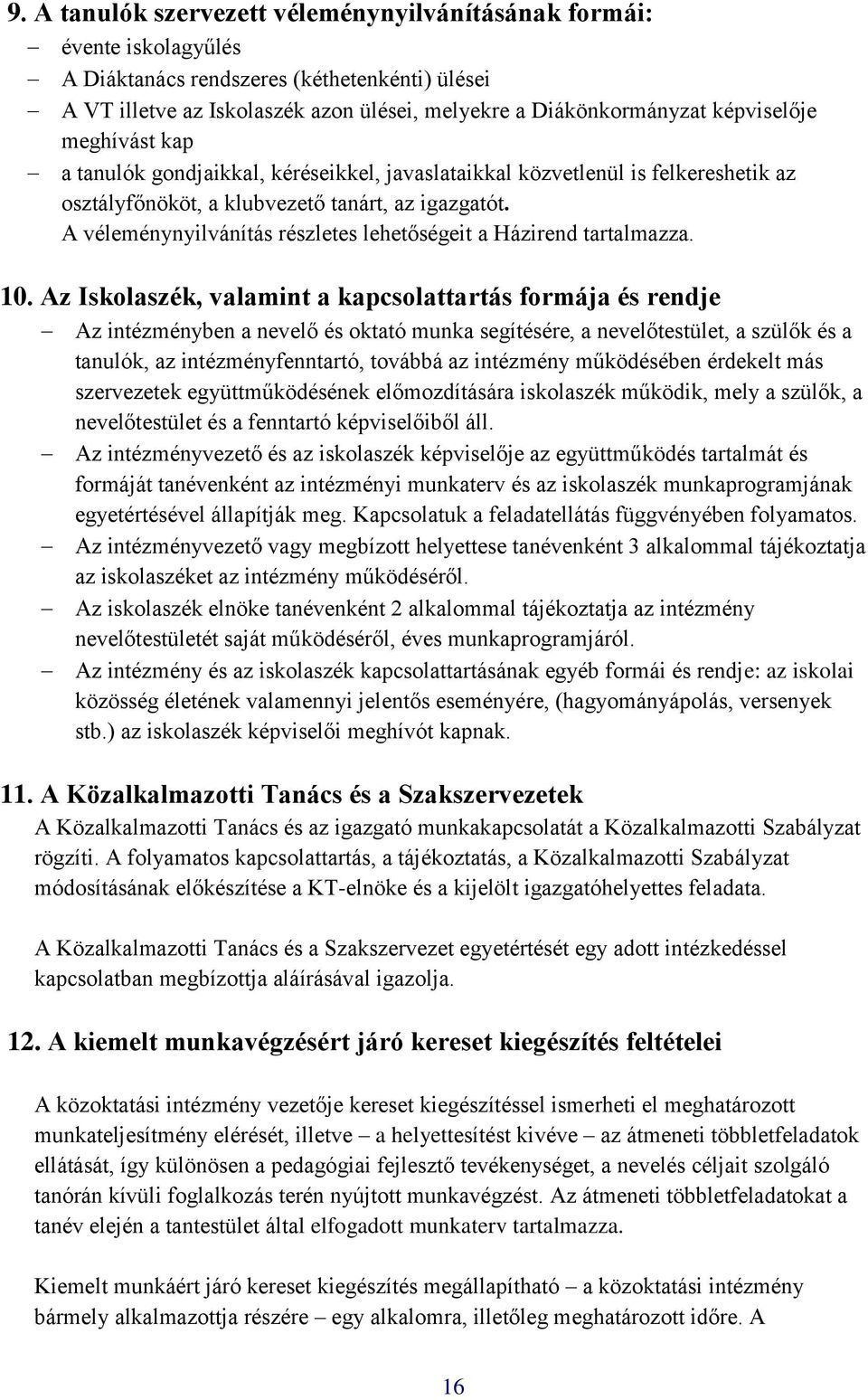 A véleménynyilvánítás részletes lehetőségeit a Házirend tartalmazza. 10.