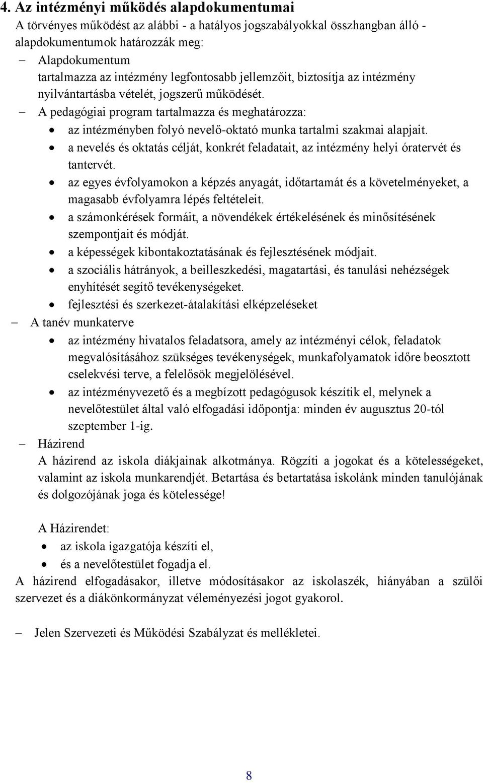 A pedagógiai program tartalmazza és meghatározza: az intézményben folyó nevelő-oktató munka tartalmi szakmai alapjait.