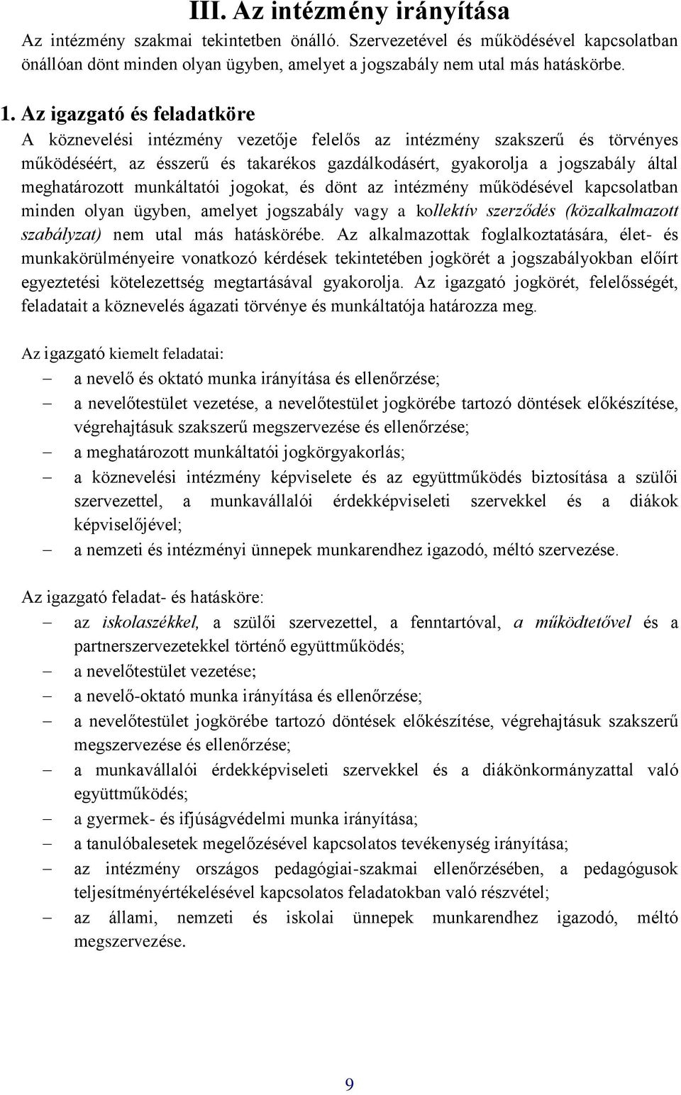 meghatározott munkáltatói jogokat, és dönt az intézmény működésével kapcsolatban minden olyan ügyben, amelyet jogszabály vagy a kollektív szerződés (közalkalmazott szabályzat) nem utal más