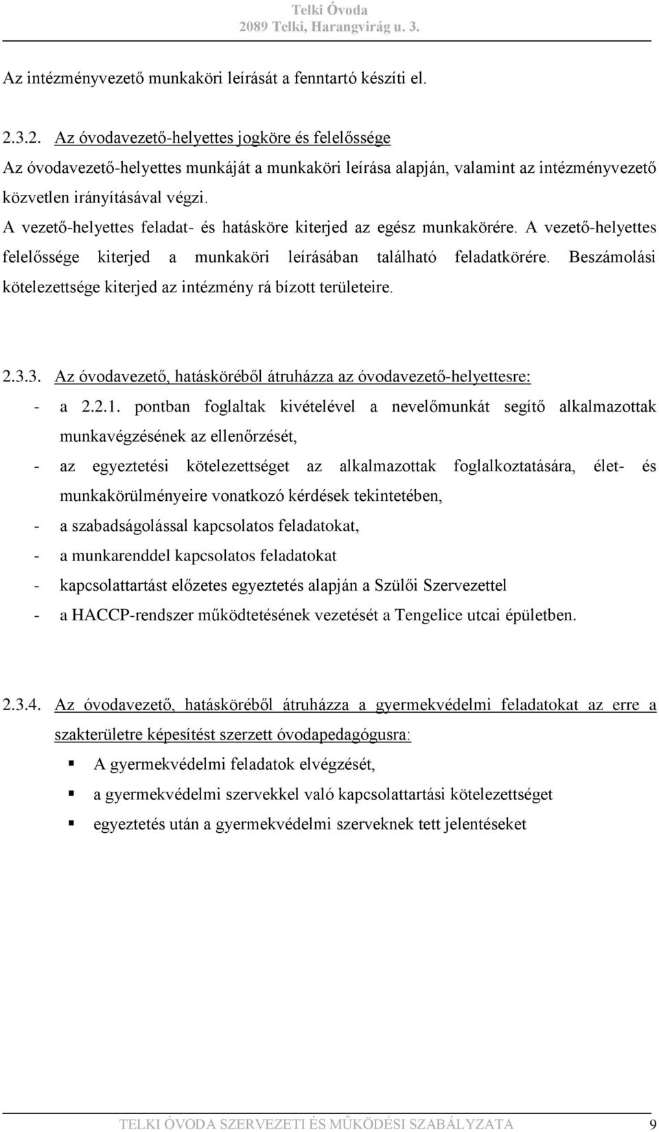 A vezető-helyettes feladat- és hatásköre kiterjed az egész munkakörére. A vezető-helyettes felelőssége kiterjed a munkaköri leírásában található feladatkörére.