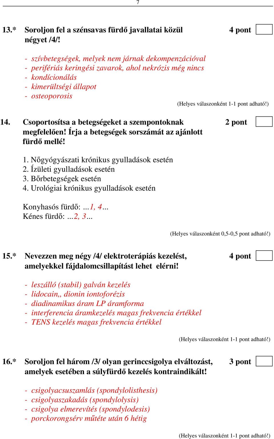 Csoportosítsa a betegségeket a szempontoknak 2 pont megfelel en! Írja a betegségek sorszámát az ajánlott fürd mellé! 1. N gyógyászati krónikus gyulladások esetén 2. Ízületi gyulladások esetén 3.