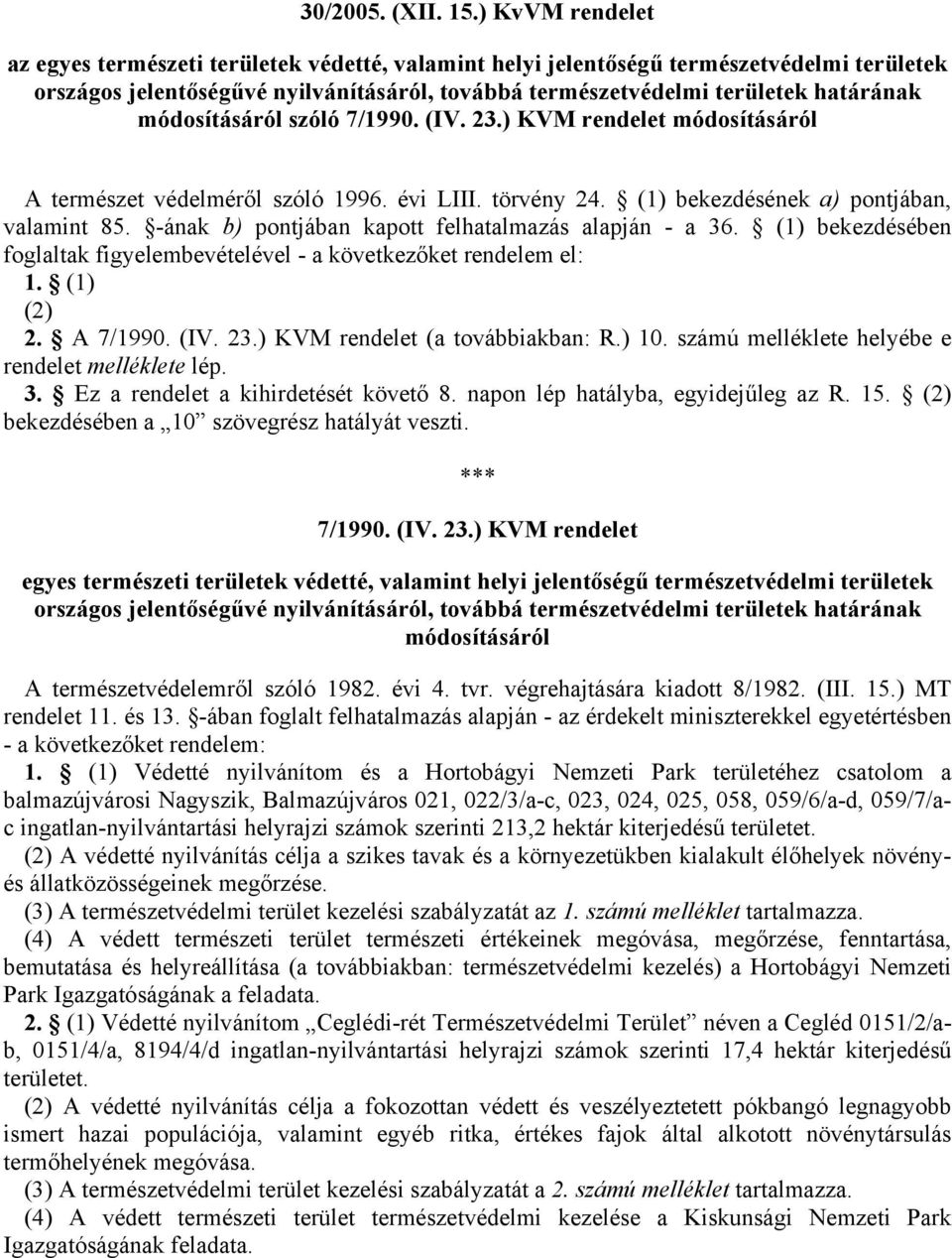 módosításáról szóló 7/1990. (IV. 23.) KVM rendelet módosításáról A természet védelméről szóló 1996. évi LIII. törvény 24. (1) bekezdésének a) pontjában, valamint 85.