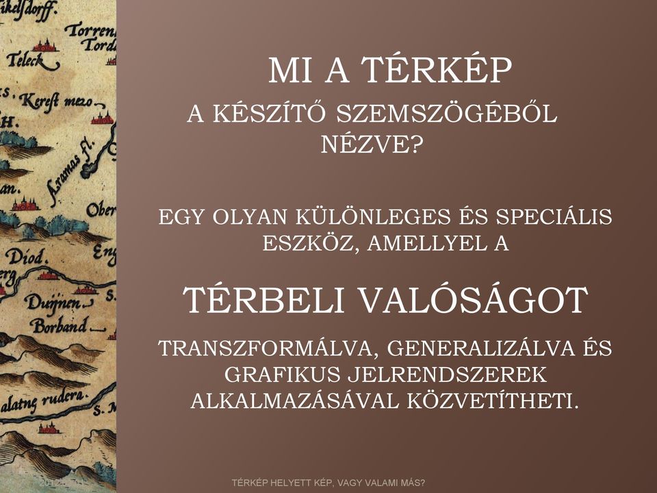 AMELLYEL A TÉRBELI VALÓSÁGOT TRANSZFORMÁLVA,
