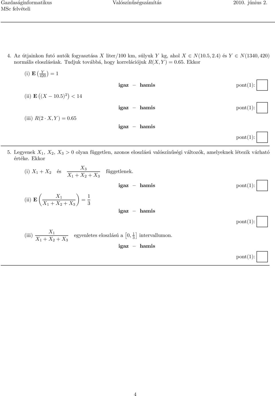 5) 2) < 14 igaz hamis igaz hamis (iii) R(2 X, Y )=0.65 igaz hamis 5.