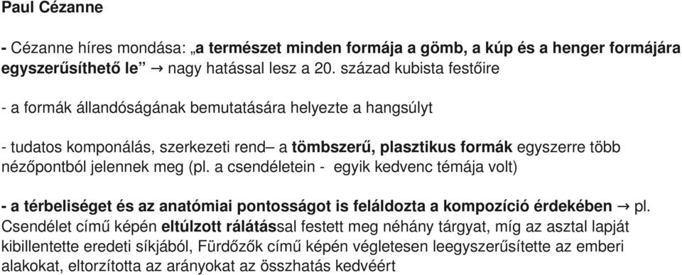 nézőpontbóljelennekmeg(pl.acsendéletein egyikkedvenctémájavolt) atérbeliségetésazanatómiaipontosságotisfeláldoztaakompozícióérdekében pl.