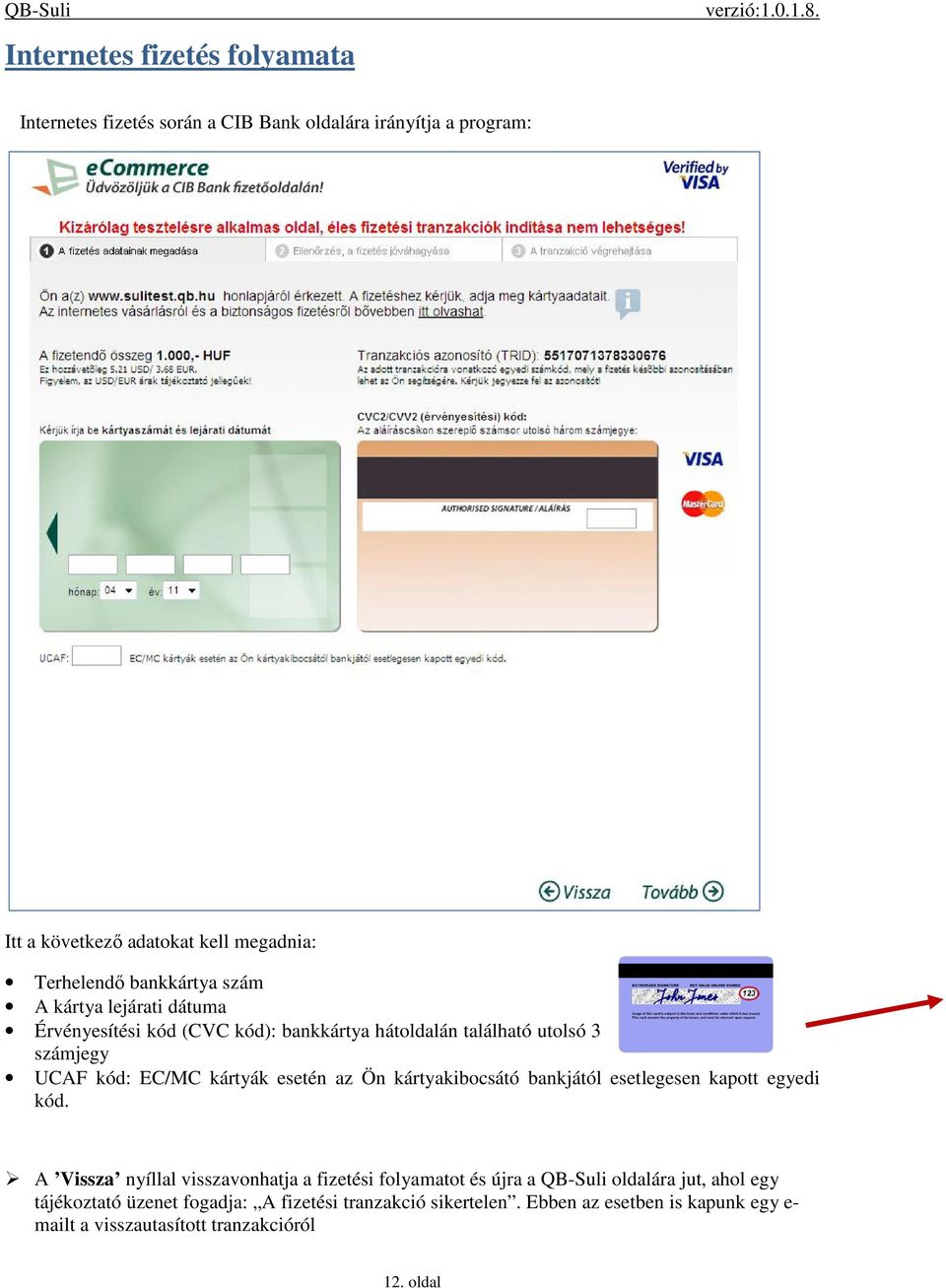 esetén az Ön kártyakibocsátó bankjától esetlegesen kapott egyedi kód.