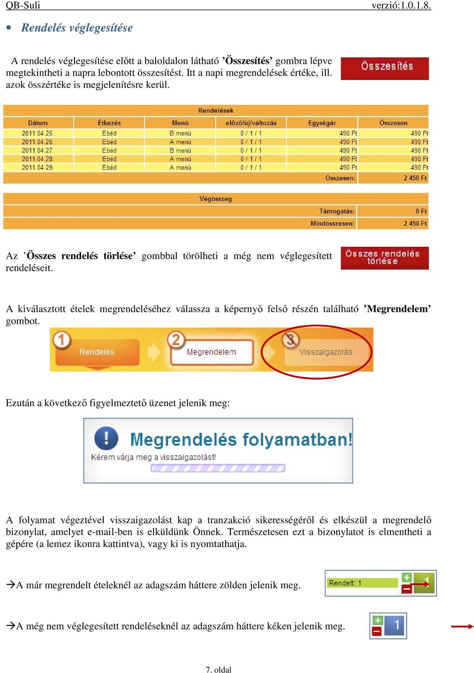 A kiválasztott ételek megrendeléséhez válassza a képernyő felső részén található Megrendelem gombot.