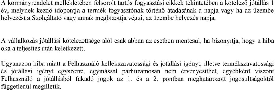 A vállalkozás jótállási kötelezettsége alól csak abban az esetben mentesül, ha bizonyítja, hogy a hiba oka a teljesítés után keletkezett.