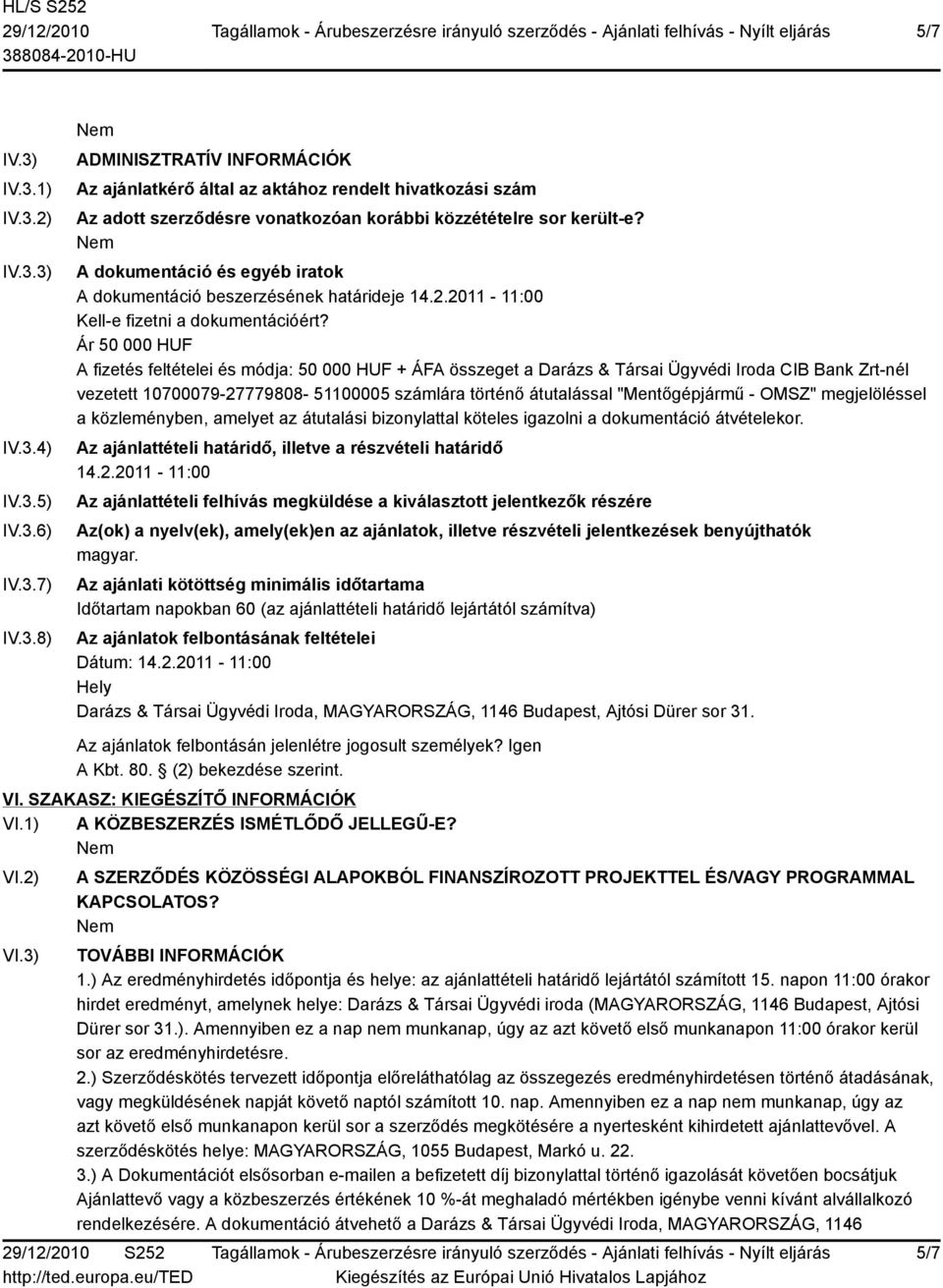 Ár 50 000 HUF A fizetés feltételei és módja: 50 000 HUF + ÁFA összeget a Darázs & Társai Ügyvédi Iroda CIB Bank Zrt-nél vezetett 10700079-27779808- 51100005 számlára történő átutalással