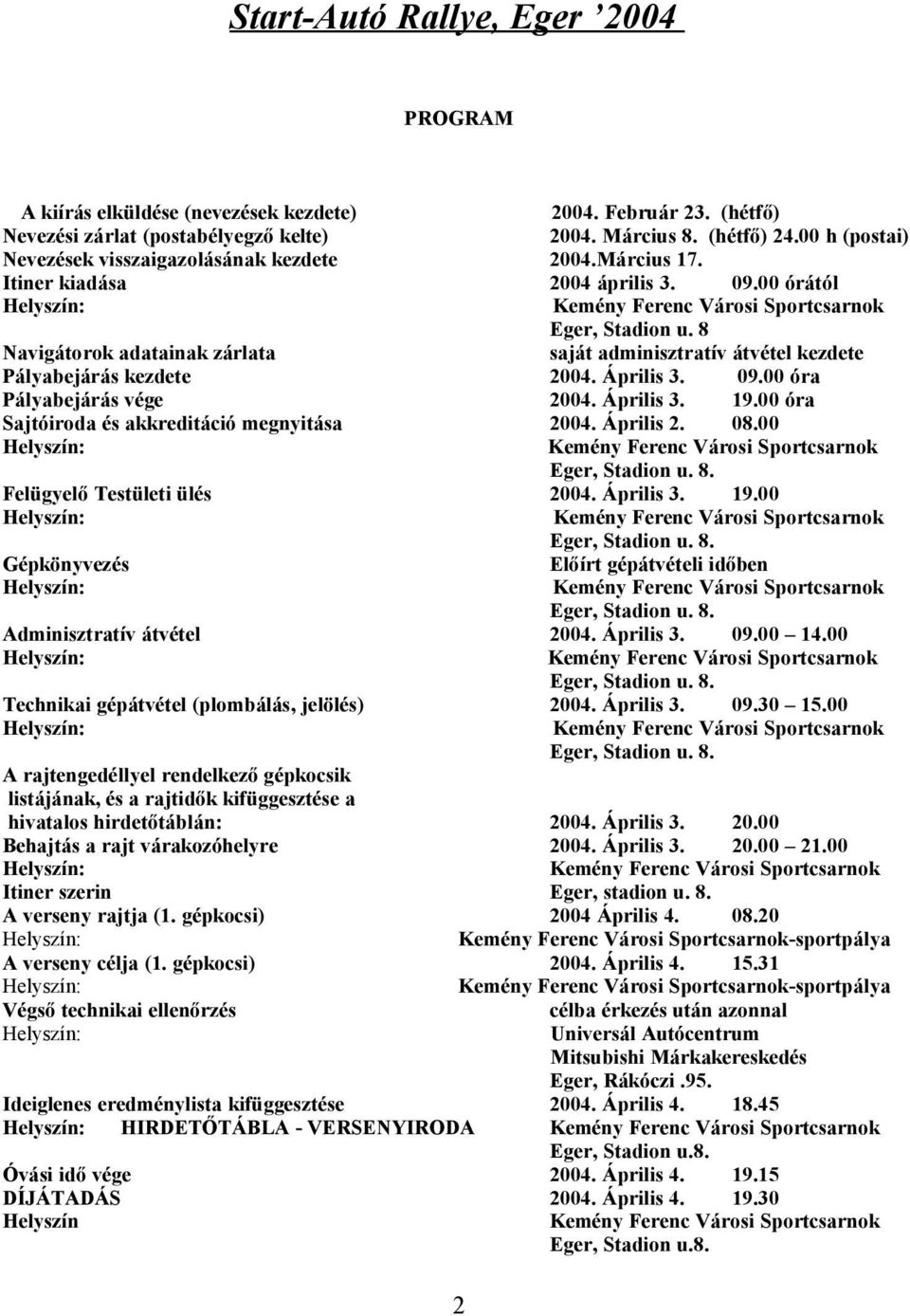 8 Navigátorok adatainak zárlata saját adminisztratív átvétel kezdete Pályabejárás kezdete 2004. Április 3. 09.00 óra Pályabejárás vége 2004. Április 3. 19.