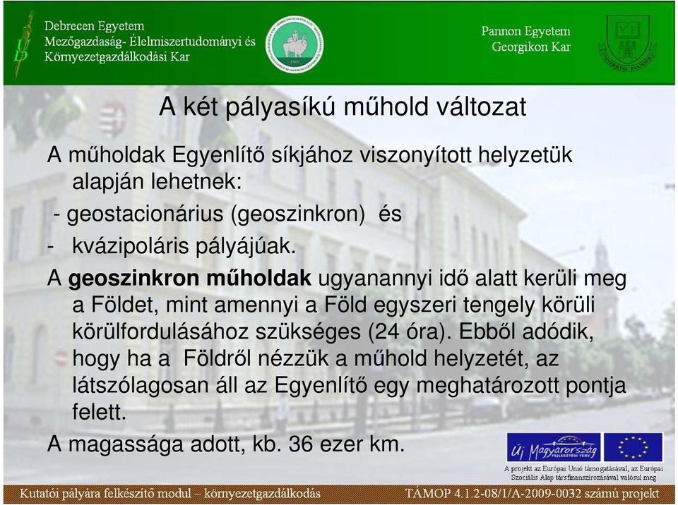 A geoszinkron mőholdak ugyanannyi idı alatt kerüli meg a Földet, mint amennyi a Föld egyszeri tengely körüli