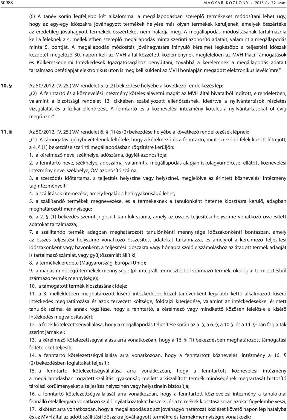 amelyek összértéke az eredetileg jóváhagyott termékek összértékét nem haladja meg. A megállapodás módosításának tartalmaznia kell a feleknek a 4.